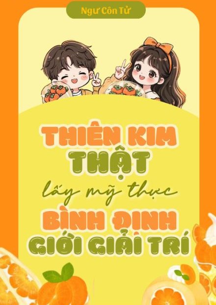 Thiên Kim Thật Lấy Mỹ Thực Bình Định Giới Giải Trí
