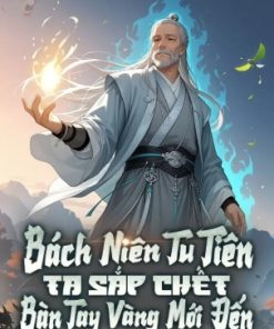 Bách Niên Tu Tiên, Ta Sắp Chết Bàn Tay Vàng Mới Đến