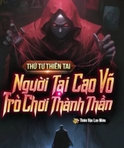 Thứ Tư Thiên Tai Người Tại Cao Võ, Trò Chơi Thành Thần ( Ebook Dịch )