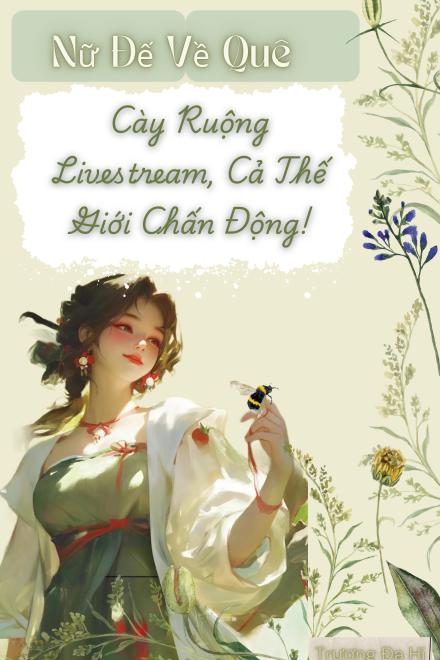 Nữ Đế Về Quê: Cày Ruộng Livestream, Cả Thế Giới Chấn Động ( Ebook Dịch Full )