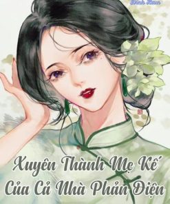 [Thập Niên 60] Xuyên Thành Mẹ Kế Của Cả Nhà Phản Diện ( Ebook Dịch Full )