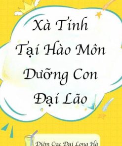Xà Tinh Tại Hào Môn Dưỡng Con Đại Lão