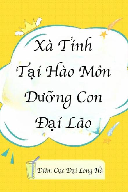 Xà Tinh Tại Hào Môn Dưỡng Con Đại Lão