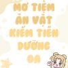 Mở Tiệm Ăn Vặt Kiếm Tiền Dưỡng Oa