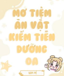Mở Tiệm Ăn Vặt Kiếm Tiền Dưỡng Oa