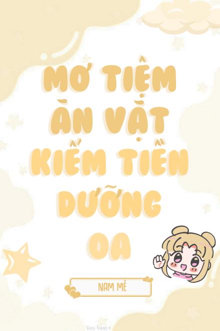 Mở Tiệm Ăn Vặt Kiếm Tiền Dưỡng Oa