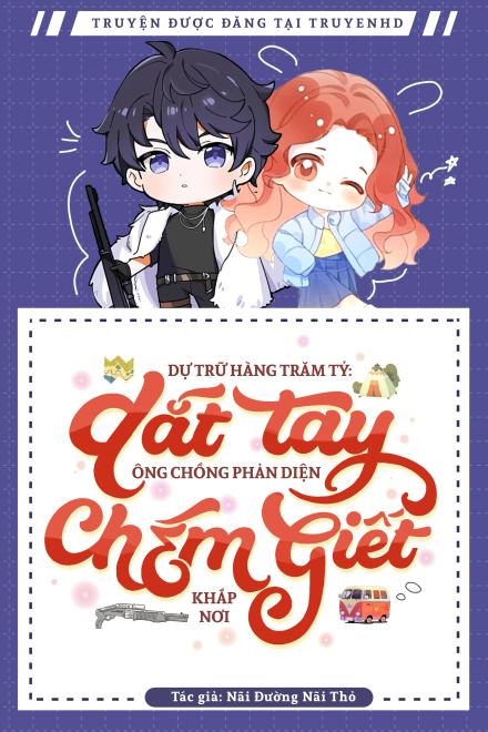 Dự Trữ Hàng Trăm Tỷ: Dắt Tay Ông Chồng Phản Diện Chém Ꮆiết Khắp Nơi ( Ebook Dịch Full )