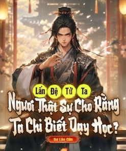 Động Đến Đệ Tử Của Ta, Ngươi Nghĩ Ta Chỉ Biết Dạy Học