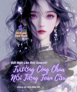 Bất Ngờ Lên Hot Search! Trưởng Công Chúa Nổi Tiếng Toàn Cầu ( Ebook Dịch Full )