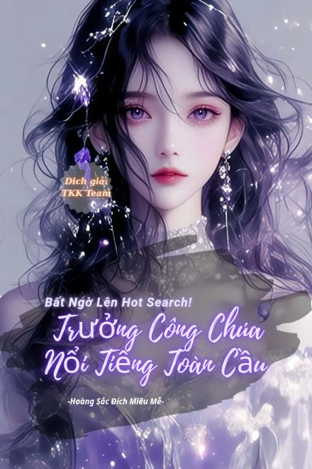 Bất Ngờ Lên Hot Search! Trưởng Công Chúa Nổi Tiếng Toàn Cầu ( Ebook Dịch Full )