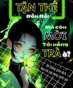 Tận Thế Đến Rồi Mà Còn Mời Tôi Uống Trà À? Hệ Thống Giao Dịch Đưa Tôi Xây Dựng Quốc Gia