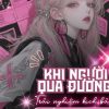 Khi Người Qua Đường Trải Nghiệm Kịch Bản Của Nữ Chính