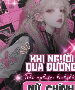 Khi Người Qua Đường Trải Nghiệm Kịch Bản Của Nữ Chính