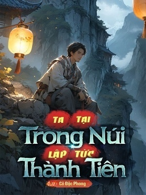 Ta Tại Trong Núi Lập Tức Thành Tiên