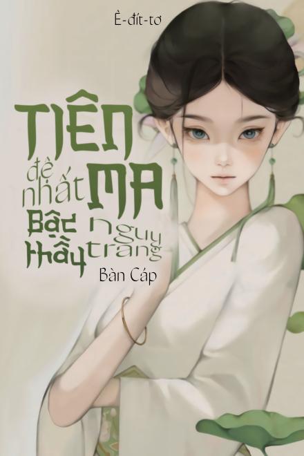 Tiên Ma Đệ Nhất Bậc Thầy Ngụy Trang ( Ebook Dịch Full )
