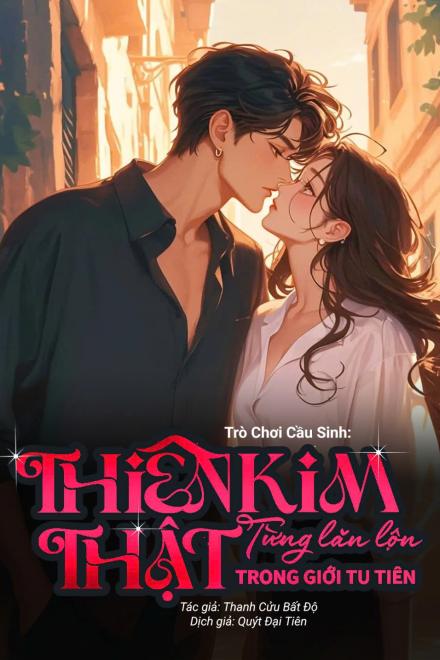 Trò Chơi Cầu Sinh: Thiên Kim Thật Từng Lăn Lộn Trong Tu Tiên Giới ( Ebook Dịch Full )