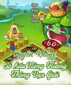 Bất Ngờ Xuyên Về Thập Niên 60, Cô Gái Sở Hữu Nông Trường Thông Vạn Giới