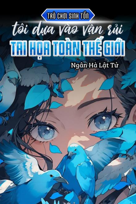 Trò Chơi Sinh Tồn: Tôi Dựa Vận Rủi Tai Họa Toàn Thế Giới