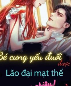 Bé Cưng Yếu Đuối Được Lão Đại Mạt Thế Nuông Chiều