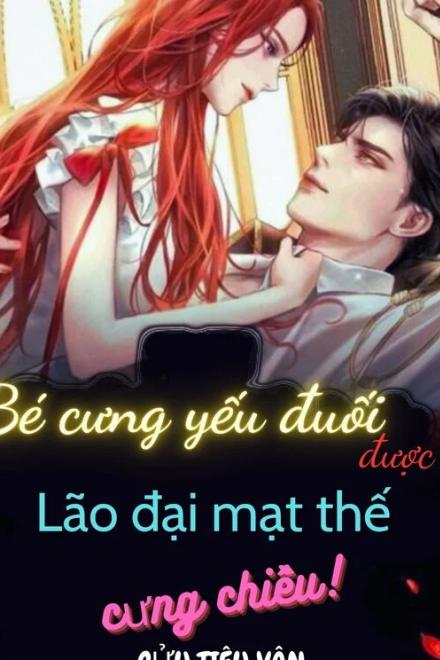 Bé Cưng Yếu Đuối Được Lão Đại Mạt Thế Nuông Chiều