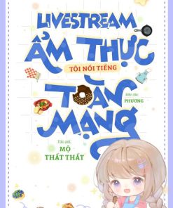 Livestream Ẩm Thực Tôi Nổi Tiếng Toàn Mạng