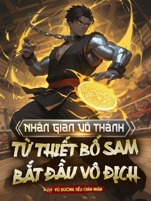 Nhân Gian Vũ Thánh, Bắt Đầu Bất Đắc Từ Thiết Bố Sam ( Ebook Dịch )