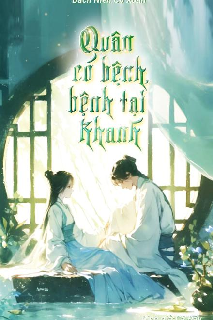 Quân Có Bệnh, Bệnh Tại Khanh ( Ebook Dịch Full )