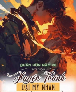 Quân Hôn Năm 80 Xuyên Thành Đại Mỹ Nhân Được Chồng Cưng Chiều ( Ebook Dịch Full )