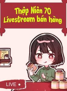 Thập Niên 70 Phát Sóng Trực Tiếp Bán Hàng