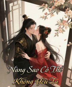 Nàng Sao Có Thể Không Yêu Ta ( Dịch Full )