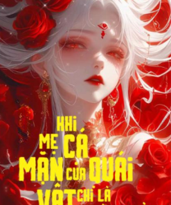 Khi Mẹ Cá Mặn Của Quái Vật Chỉ Là Người Thường ( Dịch Full )