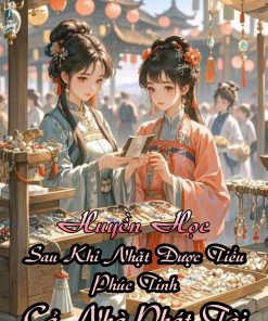 [Huyền Học] Sau Khi Nhặt Tiểu Phúc Tinh, Cả Nhà Phát Tài ( Dịch Full )