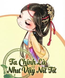 Ta Chính Là Như Vậy Nữ Tử ( Dịch Full )