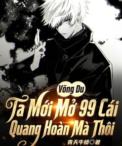 Võng Du: Ta Mới Mở 99 Cái Quang Hoàn Mà Thôi ( Dịch Full )