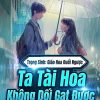 Trọng Sinh: Giáo Hoa Đuổi Ngược, Ta Tài Hoa Không Dối Gạt Được ( Dịch Full ) )