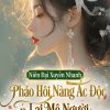 Niên Đại Xuyên Nhanh: Pháo Hôi Nàng Ác Độc Lại Mê Người ( Dịch Full )