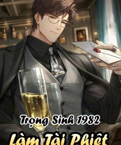 [File Ebook] Trọng Sinh 1982: Làm Tài Phiệt ( Dịch Full )
