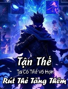 ận Thế Ta Có Thể Vô Hạn Rút Thẻ Tăng Thêm